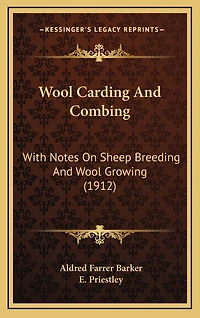 Wool Carding And Combing: With Notes On Sheep Breeding And Wool Growing (1912)