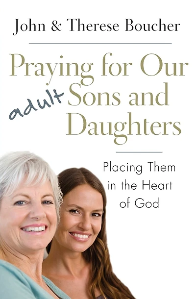 Praying for Our Adult Sons and Daughters: Placing Them in the Heart of God