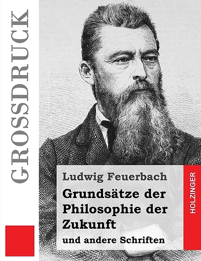 Grundsätze der Philosophie der Zukunft (Großdruck): und andere Schriften