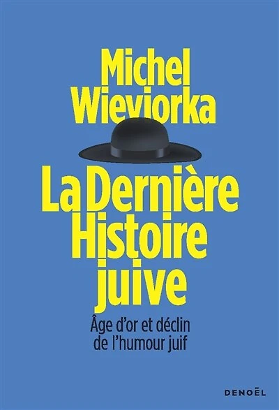 La dernière histoire juive: âge d'or et déclin de l'humour juif