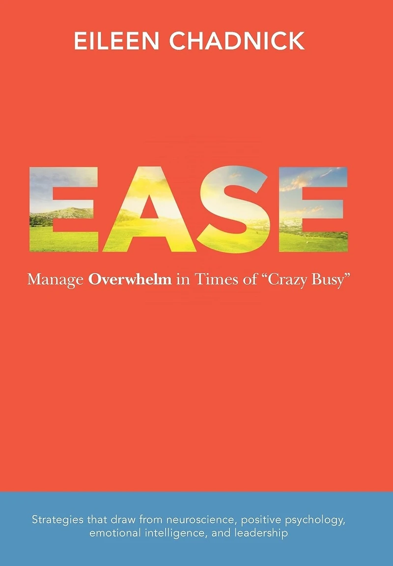 Ease: Manage Overwhelm Times of Crazy Busy