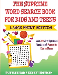 The Supreme Word Search Book for Kids and Teens - Large Print Edition: Over 200 Cleverly Hidden Word Search Puzzles for Kids and Teens