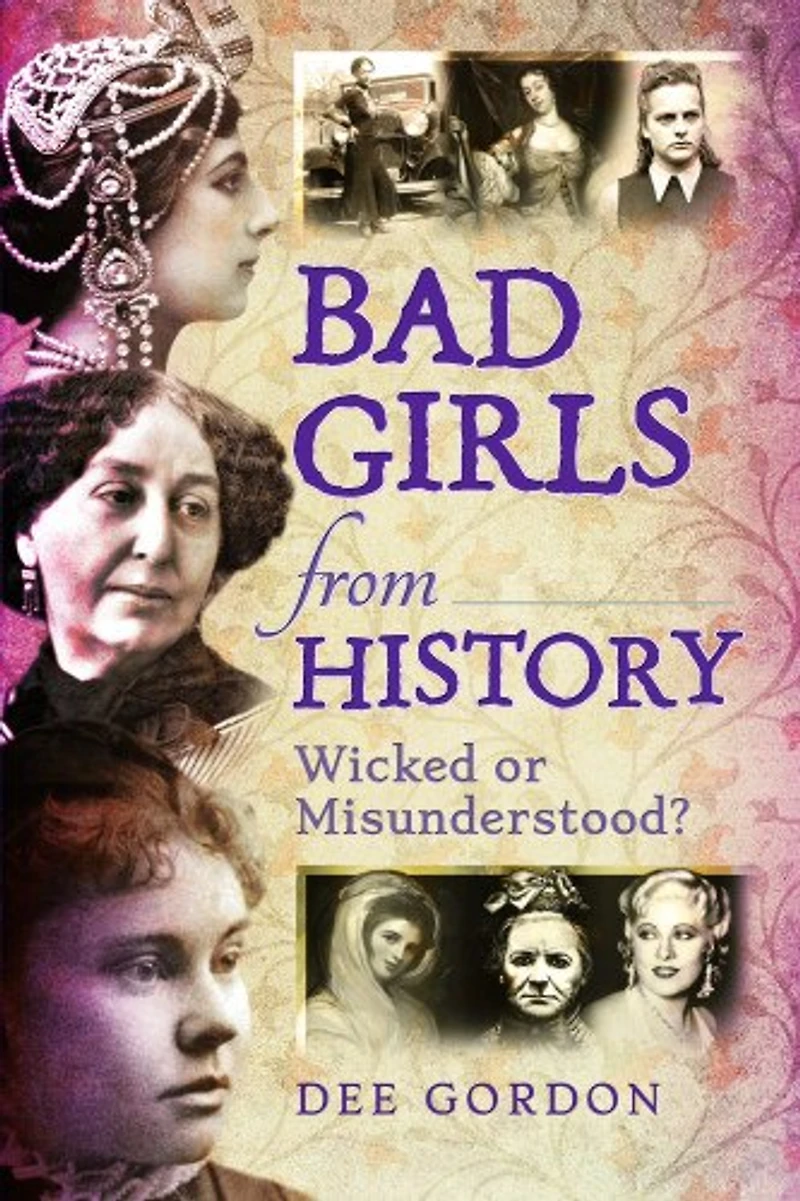 Bad Girls From History: Wicked Or Misunderstood