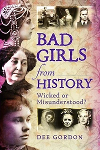 Bad Girls From History: Wicked Or Misunderstood