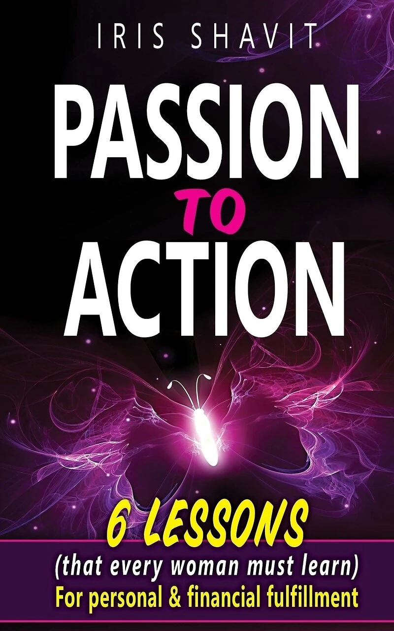 Passion to Action: Six lessons (that every woman must learn) For personal & financial fulfillment