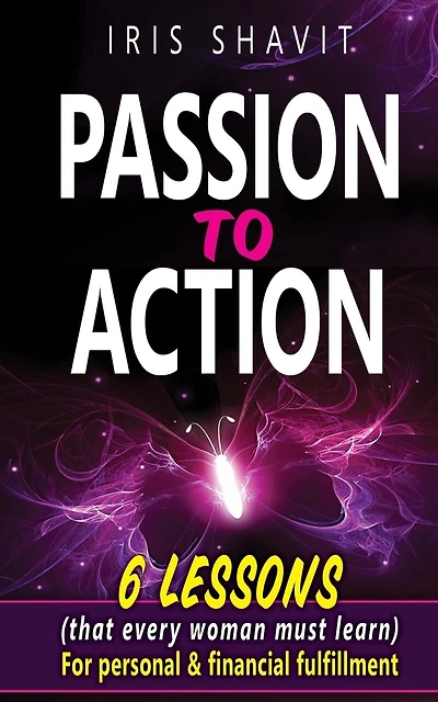 Passion to Action: Six lessons (that every woman must learn) For personal & financial fulfillment