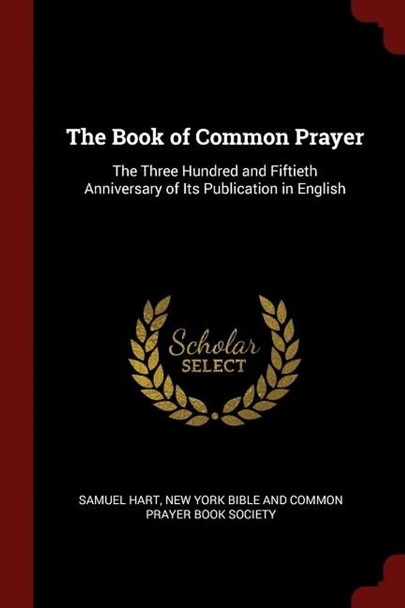 The Book of Common Prayer: Three Hundred and Fiftieth Anniversary Its Publication English (Classic Reprint)