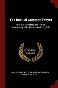 The Book of Common Prayer: Three Hundred and Fiftieth Anniversary Its Publication English (Classic Reprint)