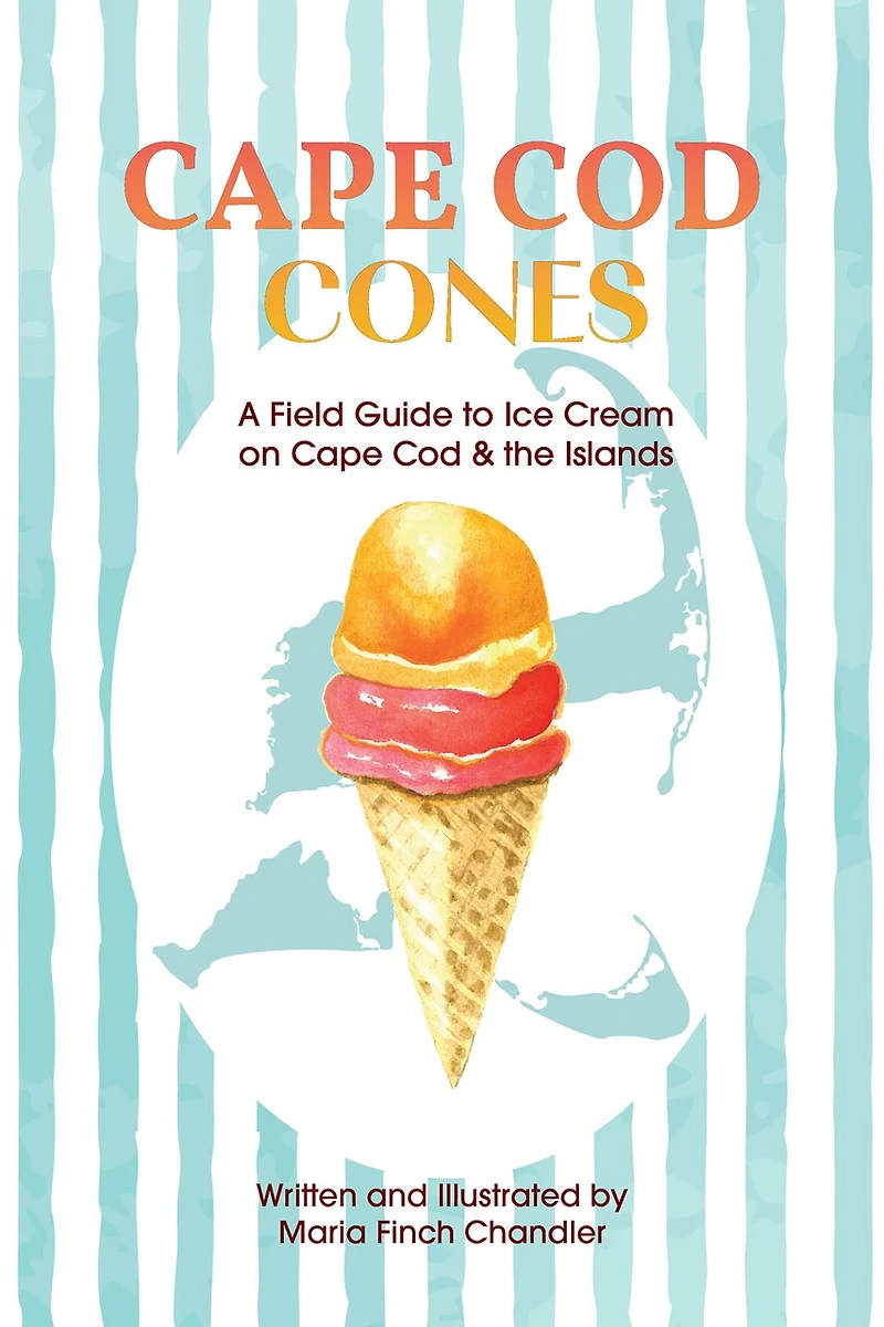 Cape Cod Cones: A Field Guide to Ice Cream on & the Islands