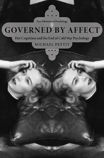 Governed By Affect: Hot Cognition and the End of Cold War Psychology