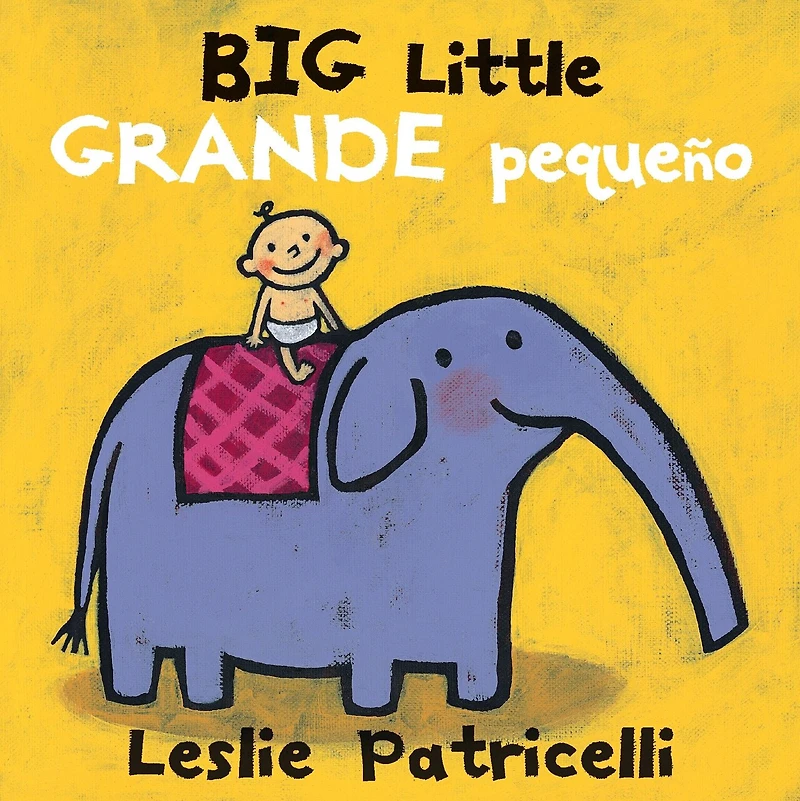 Big Little / Grande pequeño: (A Playful Bilingual Spanish-English Concept Book of Opposites for Babies and Toddlers)