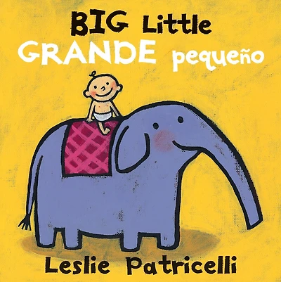 Big Little / Grande pequeño: (A Playful Bilingual Spanish-English Concept Book of Opposites for Babies and Toddlers)