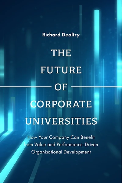 The Future of Corporate Universities: How Your Company Can Benefit from Value and Performance-Driven Organisational Development