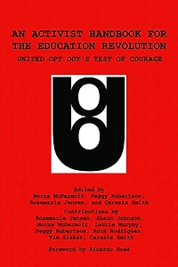 An Activist Handbook for the Education Revolution: United Opt Out's Test of Courage