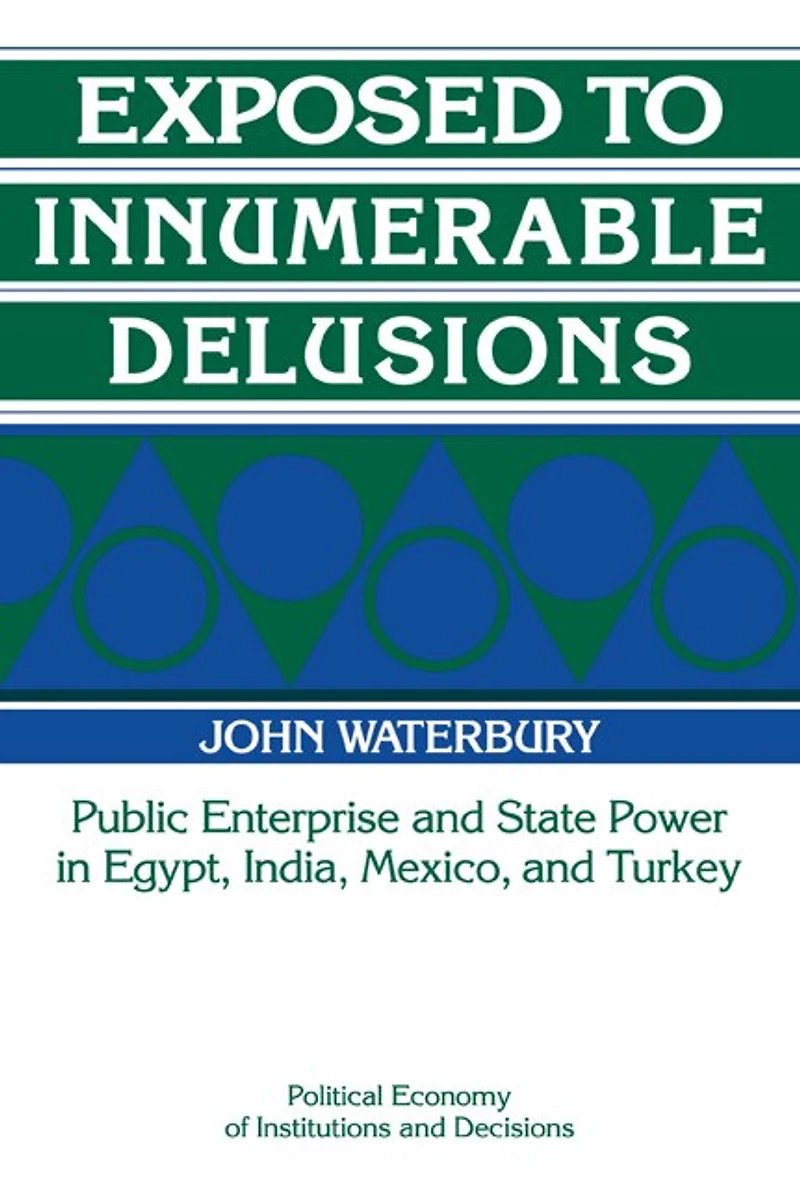 Exposed to Innumerable Delusions: Public Enterprise and State Power Egypt, India, Mexico, Turkey