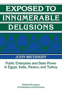Exposed to Innumerable Delusions: Public Enterprise and State Power Egypt, India, Mexico, Turkey
