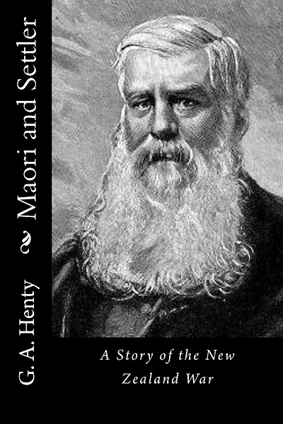 Maori and Settler: A Story of the New Zealand War
