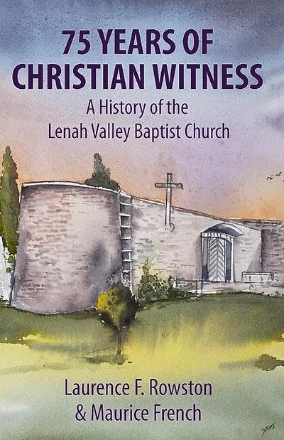 75 Years of Christian Witness: A History of the Lenah Valley Baptist Church, Hobart, Tasmania.