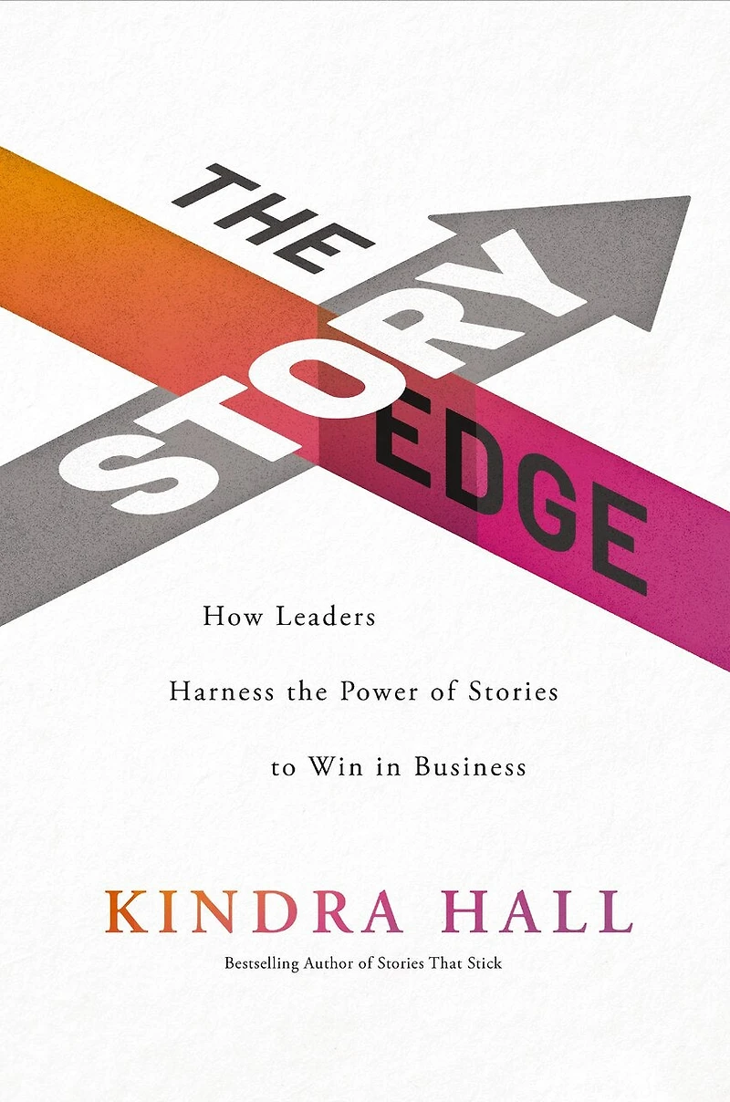 the Story Edge: How Leaders Harness Power of Stories to Win Business
