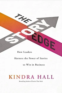 the Story Edge: How Leaders Harness Power of Stories to Win Business