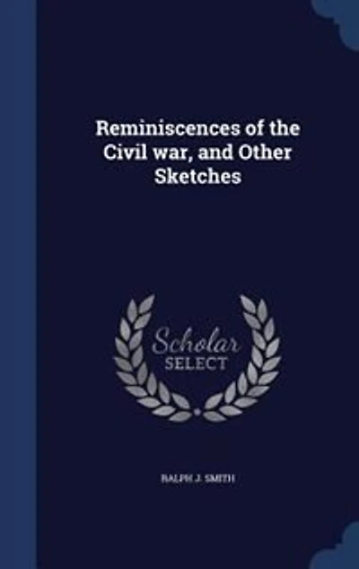Reminiscences of the Civil war, and Other Sketches