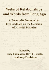 Webs of Relationships and Words from Long Ago: A Festschrift Presented to Ives Goddard on the Occasion of his 80th Birthday