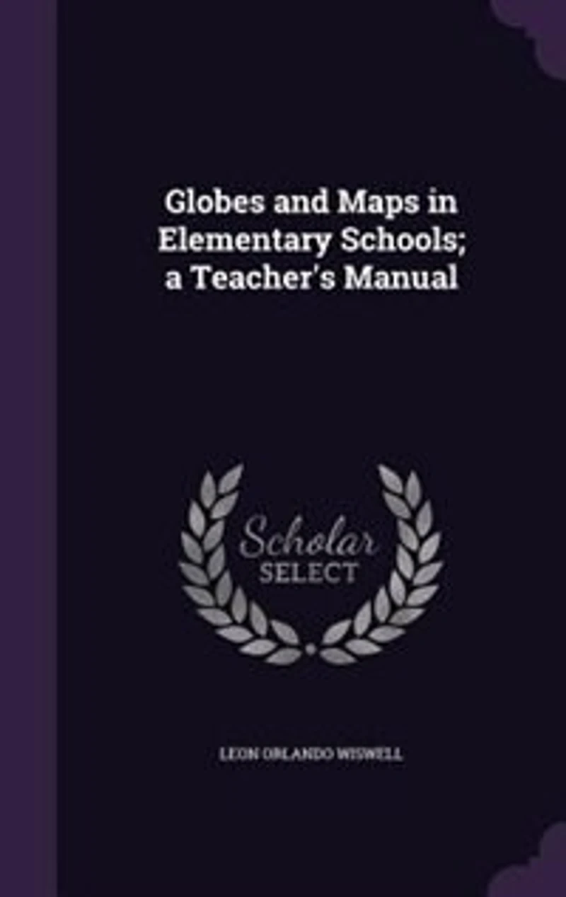 Globes and Maps Elementary Schools: A Teacher's Manual (Classic Reprint)