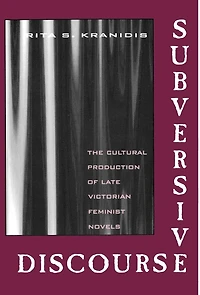 Subversive Discourse: The Cultural Production Of Late Victorian Feminist Novels