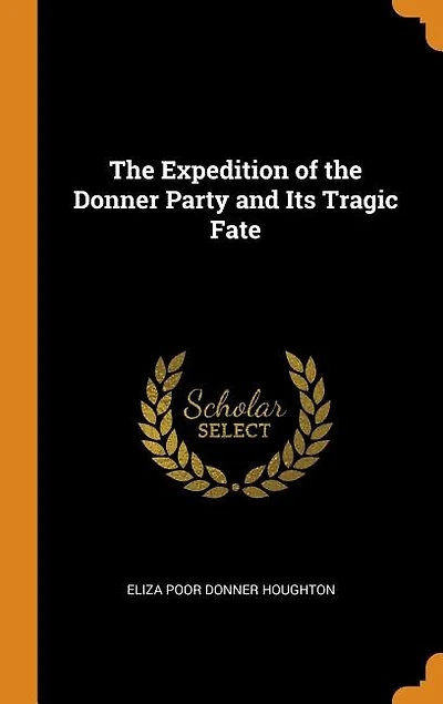 The Expedition of the Donner Party and Its Tragic Fate