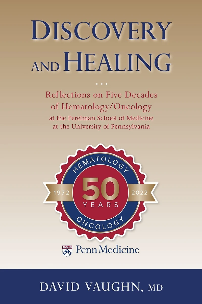 Discovery and Healing: Reflections on Five Decades of Hematology/Oncology at the Perelman School Medicine University Pennsylvania