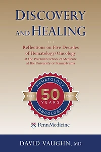 Discovery and Healing: Reflections on Five Decades of Hematology/Oncology at the Perelman School Medicine University Pennsylvania