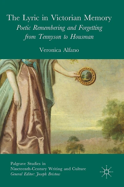 The Lyric Victorian Memory: Poetic Remembering and Forgetting from Tennyson to Housman