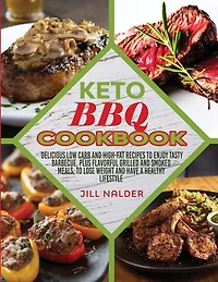 Keto Bbq Cookbook: Delicious Low Carb And High-fat Recipes To Enjoy Tasty Barbecue
