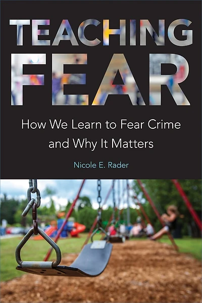 Teaching Fear: How We Learn to Fear Crime and Why It Matters