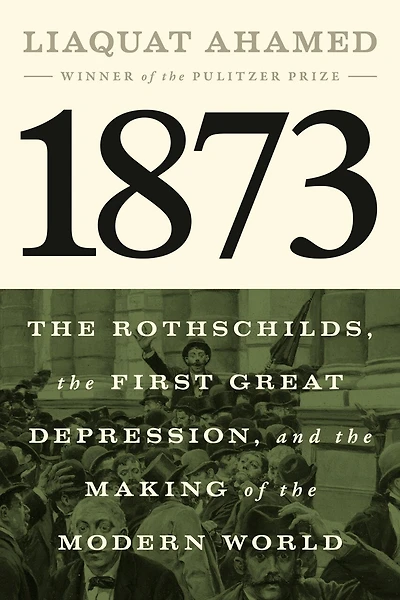 1873: the Rothschilds, First Great Depression, and Making of Modern World