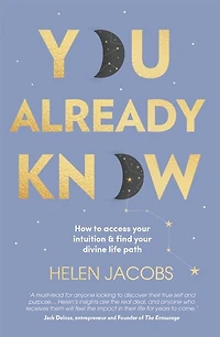 You Already Know: How To Access Your Intuition And Find Your Divine Life Path