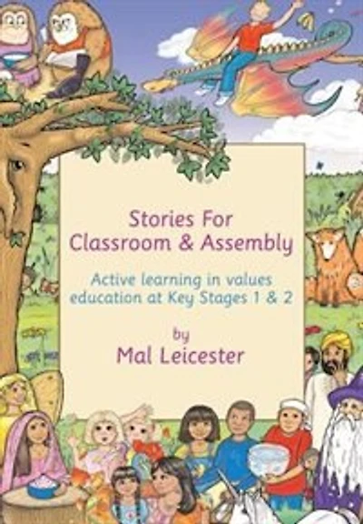 Stories for Classroom and Assembly: Active Learning Values Education at Key Stages One Two