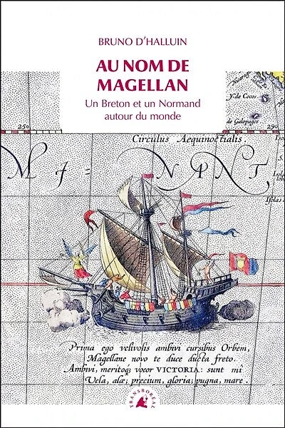 Au nom de Magellan: Un Breton et un Normand autour du monde