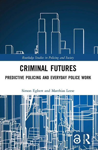 Criminal Futures: Predictive Policing and Everyday Police Work