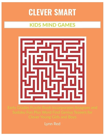 Clever Smart Kids Mind Games: Early Grades Puzzle Book Incorporates Anagram and Sudoku Fun Plus Word Find Genius Teasers for Clever Young Girls and Boys
