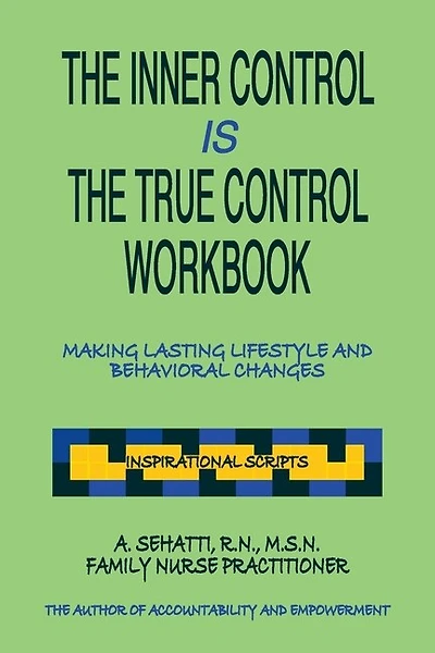THE INNER CONTROL IS THE TRUE CONTROL WORKBOOK: Making Lasting Lifestyle Changes: Inspirational Scripts