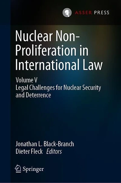 Nuclear Non-proliferation International Law - Volume V: Legal Challenges For Security And Deterrence