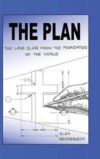 The Plan: The Lamb Slain from The Foundation of the World