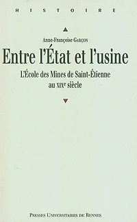 Entre l'État et l'usine: l'école des Mines de Saint-Etienne au XIXe siècle