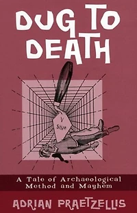 Dug to Death: A Tale of Archaeological Method and Mayhem