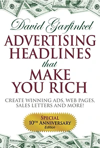 Advertising Headlines That Make You Rich: Create Winning Ads, Web Pages, Sales Letters And More