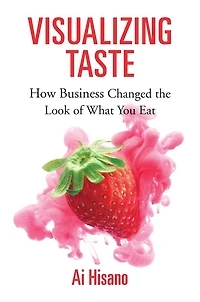 Visualizing Taste: How Business Changed The Look Of What You Eat