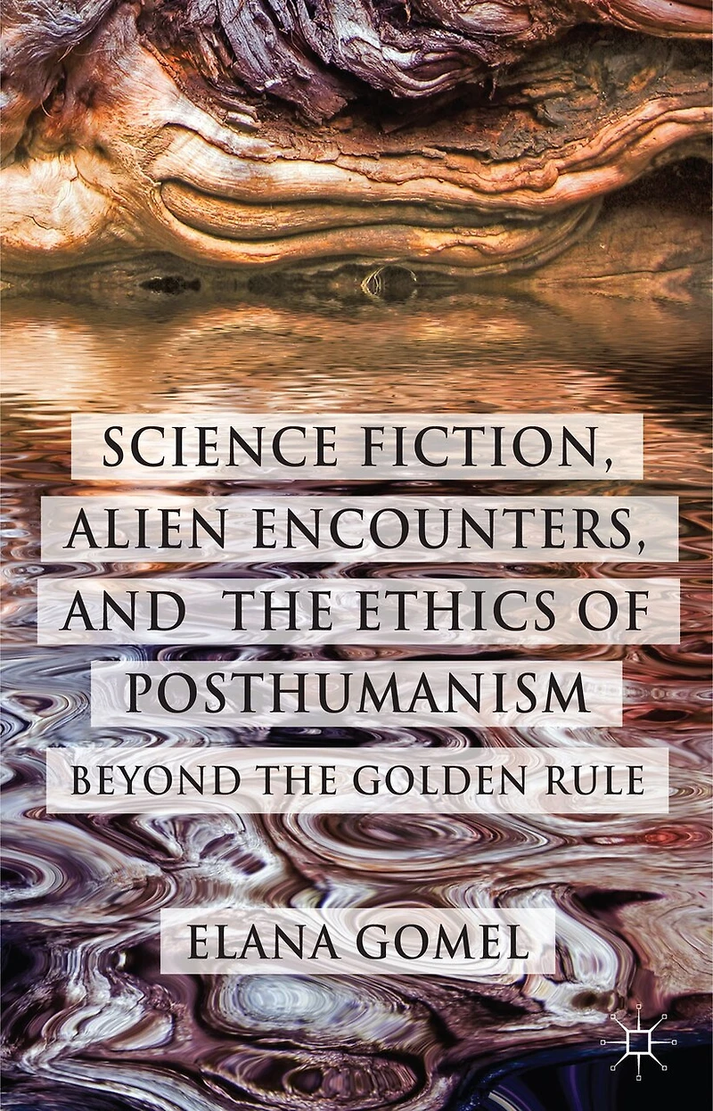 Science Fiction, Alien Encounters, and the Ethics of Posthumanism: Beyond Golden Rule
