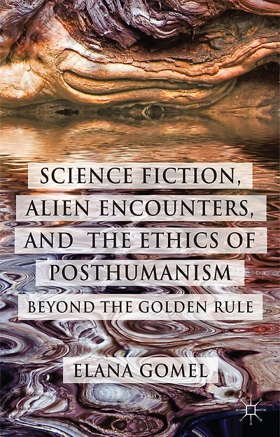 Science Fiction, Alien Encounters, and the Ethics of Posthumanism: Beyond Golden Rule