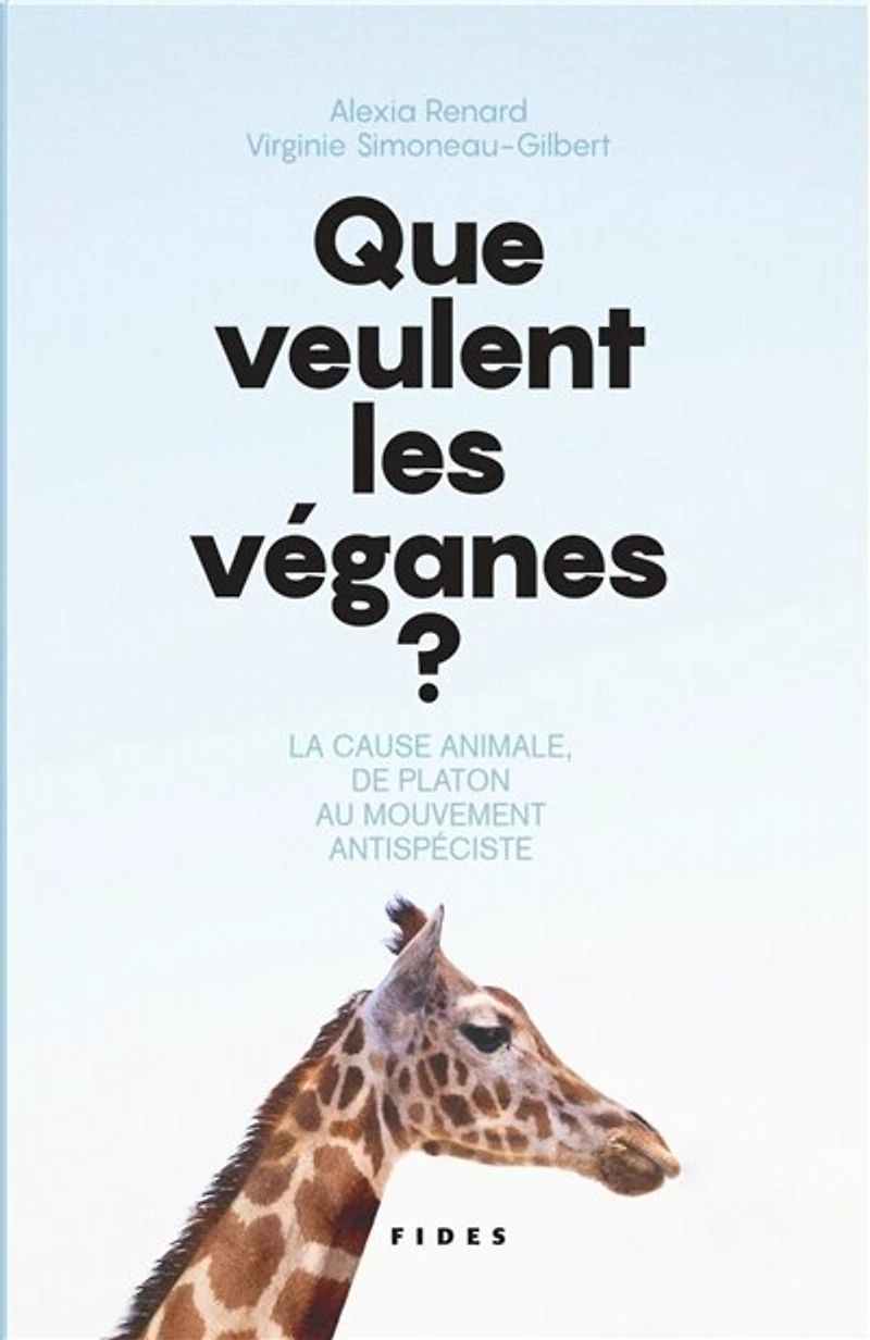 Que veulent les véganes?: La cause animale, de Platon au mouvement antispéciste